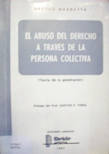 El Abuso del Derecho a Través de la Persona Colectiva  : teoría de la penetratración