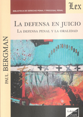 La defensa en juicio : la defensa penal y la oralidad