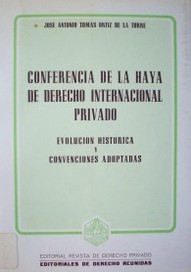 Conferencia de La Haya de Derecho Internacional Privado : evolución histórica y convenciones adoptadas