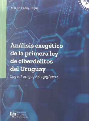 Análisis exegético de la primera ley de ciberdelitos del Uruguay : Ley n.º 20.327 de 25/9/2024