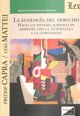 La ecología del derecho : hacia un sistema jurídico en armonía con la naturaleza y la comunidad