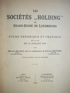 Les sociétés "Holding" au grand-duché de Luxembourg : étude théorique et pratique de la Loi du 31 juillet 1929