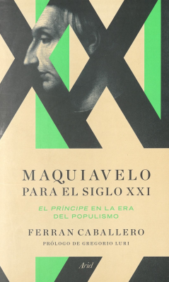 Maquiavelo para el Siglo XXI : El Príncipe en la era del populismo