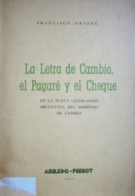 La letra de cambio, el pagaré y el cheque : en la nueva legislación Argentina del derecho de cambio