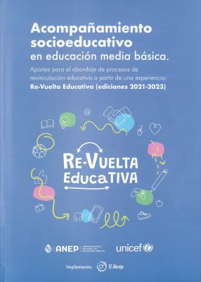 Acompañamiento socioeducativo en educación media básica : aportes para el abordaje de procesos de revinculación educativa a partir de una experiencia : Re-vuelta educativa (ediciones 2021-2023)