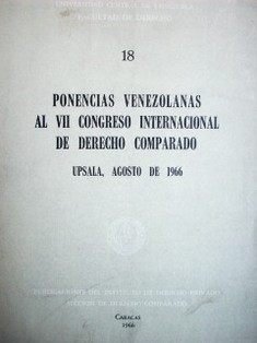 Ponencias venezolanas al VII Congreso Internacional de Derecho Comparado : Upsala, Agosto de 1966