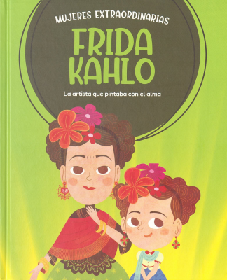 Frida Kahlo : la artista que pintaba con el alma