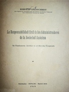 La responsabilidad civil de los administradores de la sociedad anónima : su fundamento jurídico en el Derecho Comparado
