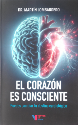 El corazón es consciente : puedes cambiar tu destino cardiológico