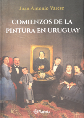 Comienzos de la pintura en Uruguay : hasta el regreso de Juan Manuel Blanes