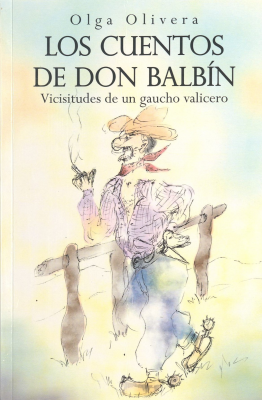 Los cuentos de Don Balbín : vicisitudes de un gaucho valicero