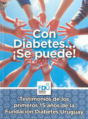 ¡Con diabetes... se puede! : testimonios de los primeros 15 años de la Fundación Diabetes Uruguay