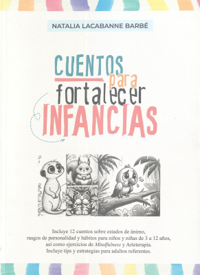Cuentos para fortalecer infancias : para trabajar emociones, estados anímicos, rasgos de personalidad y hábitos con niños y niñas de Educación Inicial y Primaria
