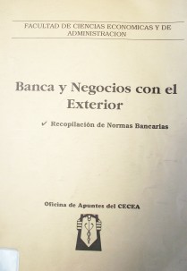 Banca y negocios con el exterior : recopilación de Normas Bancarias