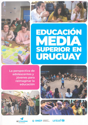 Educación media superior en Uruguay : la perspectiva de adolescentes y jóvenes para reimaginar la educación