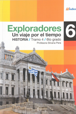 Exploradores 6 : un viaje por el territorio : historia : tramo 4 : 6to. grado