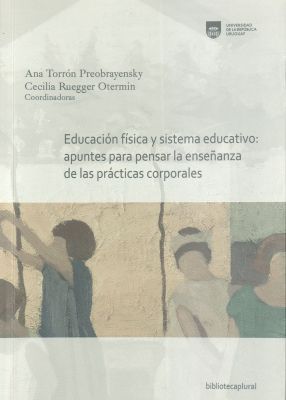 Educación física y sistema educativo : apuntes para pensar la enseñanza de las prácticas corporales