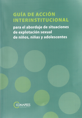 Guía de acción interinstitucional para el abordaje de situaciones de explotación sexual de niños, niñas y adolescentes