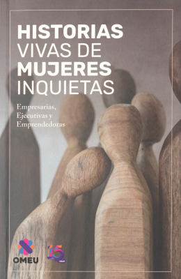 Historias vivas de mujeres inquietas : empresarias, ejecutivas y emprendedoras
