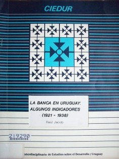 La banca en Uruguay : algunos indicadores : (1921 - 1938)