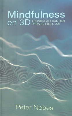 Mindfulness en 3D : técnica Alexander para el siglo XXI
