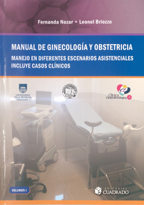 Manual de ginecología y obstetricia : manejo de diferentes escenarios asistenciales incluye casos clínicos. v.1