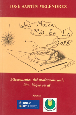 Una mosca más en la sopa : microcuentos del malaventurado Río Negro cerril