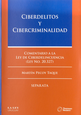 Ciberdelitos y cibercriminalidad : comentario a la Ley de ciberdelincuencia (Ley nº. 20.327) : separata