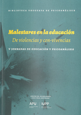 Malestares en la educación : de violencias y con-vivencias : V jornadas de educación y psiconanálisis