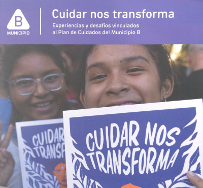 Cuidar nos transforma : experiencias y desafíos vinculados al Plan de Cuidados del Municipio B
