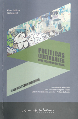Políticas culturales en el ciclo progresista : una revisión crítica