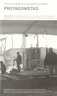 Historia tecnológica de la arquitectura en Uruguay : protagonistas