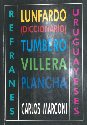 Lunfardo (Diccionario) : tumbero, villera, plancha, refranes uruguayeses