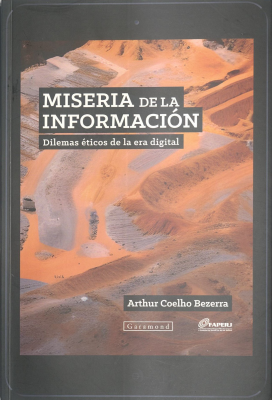 Miseria de la información : dilemas éticos de la era digital