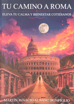 Tu camino a Roma : eleva tu calma y bienestar cotidianos