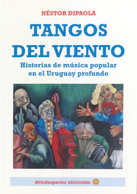 Tangos del viento : historias de música popular en el Uruguay profundo