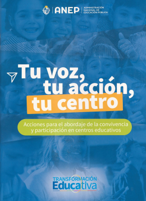 Tu voz, tu acción, tu centro : acciones para el abordaje de la convivencia y participación en centros educativos
