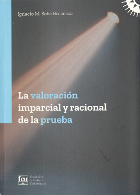 La valoración imparcial y racional de la prueba