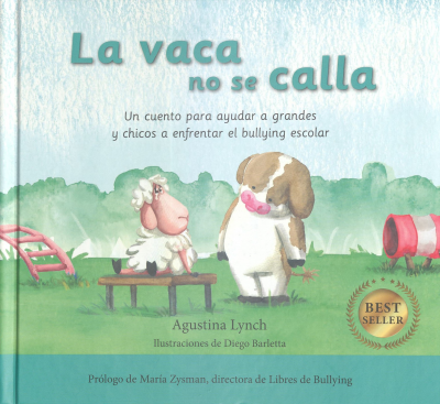 La vaca no se calla : un cuento para ayudar a grandes y chicos a enfrentar el bullying escolar