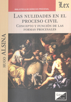 Las nulidades en el proceso civil : concepto y función de las formas procesales