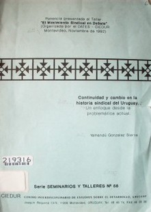 Continuidad y cambio en la historia sindical del Uruguay : un enfoque desde la problemática actual