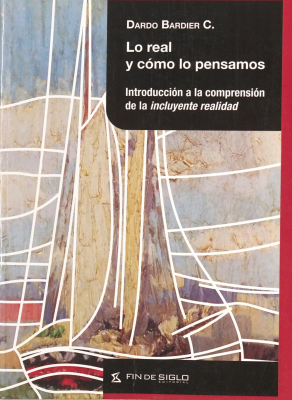 Lo real y cómo lo pensamos : introducción a la comprensión de la incluyente realidad