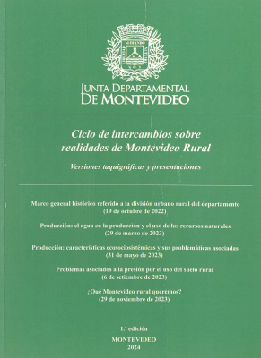 Ciclo de intercambios sobre realidades de Montevideo rural : versiones taquigráficas y presentaciones