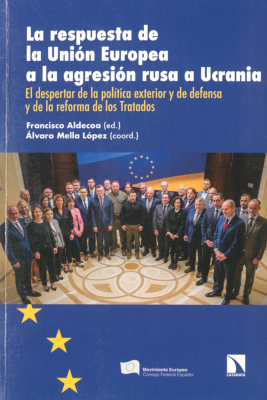 La respuesta de la Unión Europea a la agresión rusa a Ucrania : el despertar de la política exterior y de defensa y de la reforma de los Tratados