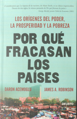 Por qué fracasan los países : los orígenes del poder, la prosperidad y la pobreza