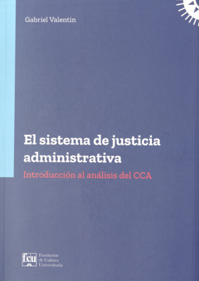 El sistema de justicia administrativa : introducción al análisis del CCA