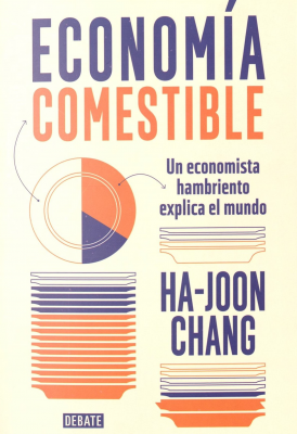 Economía comestible : un economista hambriento explica el mundo