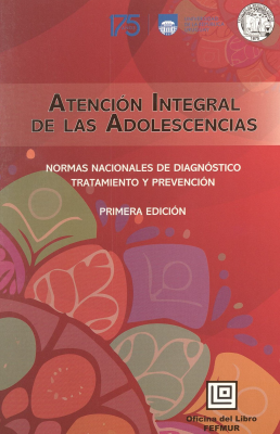 Atención integral de las adolescencias : normas nacionales de diagnóstico tratamiento y prevención