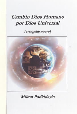 Cambio Dios humano por Dios universal (evangelio nuevo)