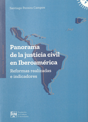 Panorama de la justicia civil en Iberoamérica : reformas realizadas e indicadores